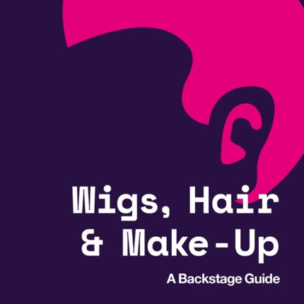 Wigs, Hair and Make-Up: A Backstage Guide