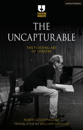 The Uncapturable: The Fleeting Art of Theatre