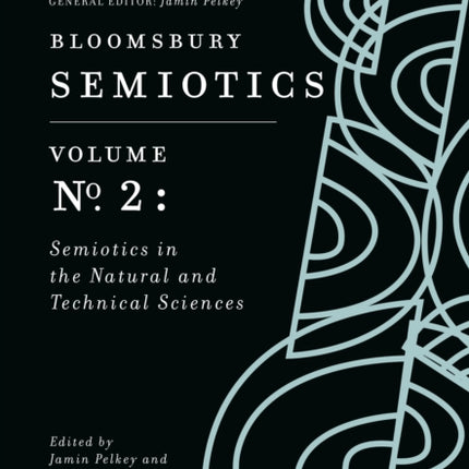 Bloomsbury Semiotics Volume 2: Semiotics in the Natural and Technical Sciences