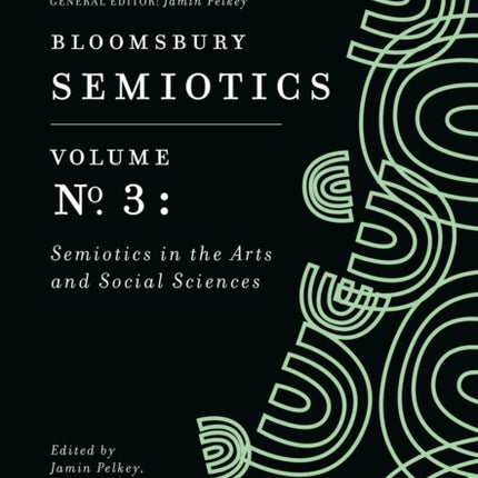 Bloomsbury Semiotics Volume 3: Semiotics in the Arts and Social Sciences