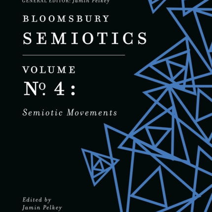 Bloomsbury Semiotics Volume 4: Semiotic Movements