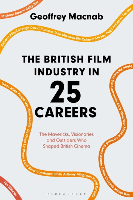 The British Film Industry in 25 Careers: The Mavericks, Visionaries and Outsiders Who Shaped British Cinema