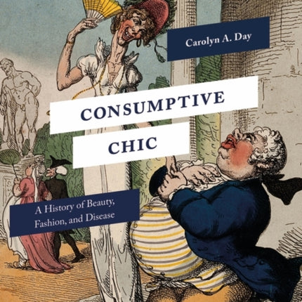 Consumptive Chic: A History of Beauty, Fashion, and Disease