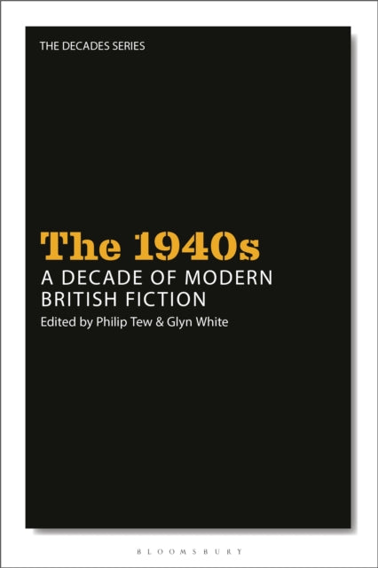 The 1940s A Decade of Modern British Fiction