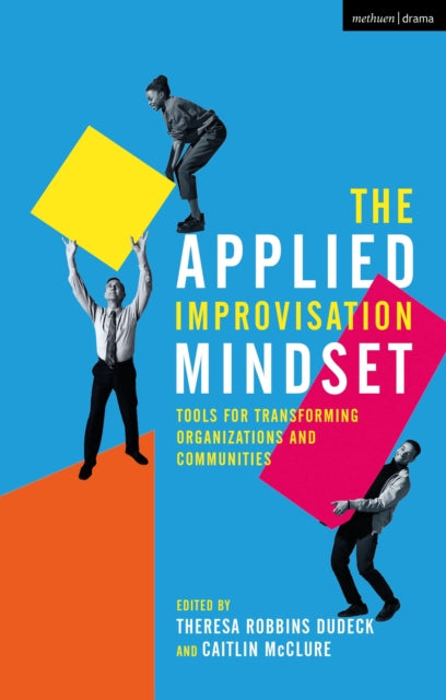 The Applied Improvisation Mindset: Tools for Transforming Organizations and Communities