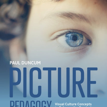 Picture Pedagogy: Visual Culture Concepts to Enhance the Curriculum