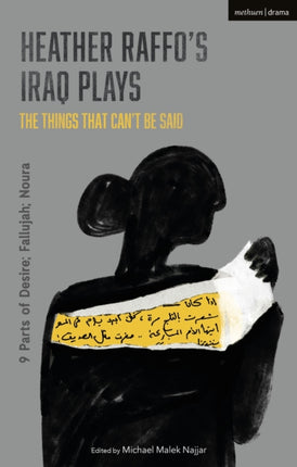 Heather Raffo's Iraq Plays: The Things That Can't Be Said: 9 Parts of Desire; Fallujah; Noura