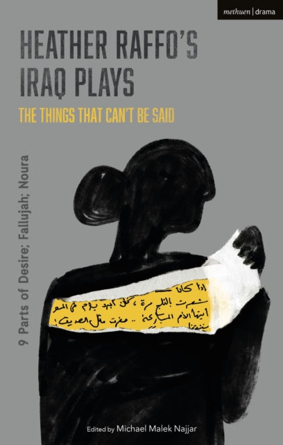 Heather Raffo's Iraq Plays: The Things That Can't Be Said: 9 Parts of Desire; Fallujah; Noura