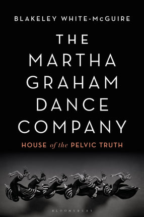 The Martha Graham Dance Company: House of the Pelvic Truth