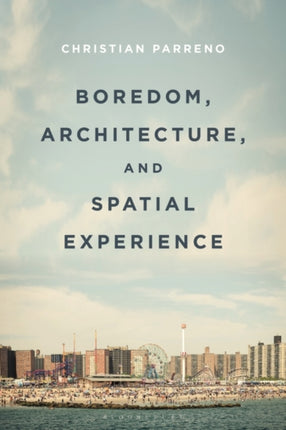 Boredom Architecture and Spatial Experience