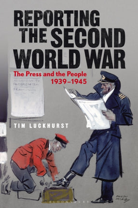 Reporting the Second World War: The Press and the People 1939-1945