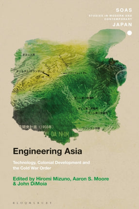 Engineering Asia Technology Colonial Development and the Cold War Order SOAS Studies in Modern and Contemporary Japan