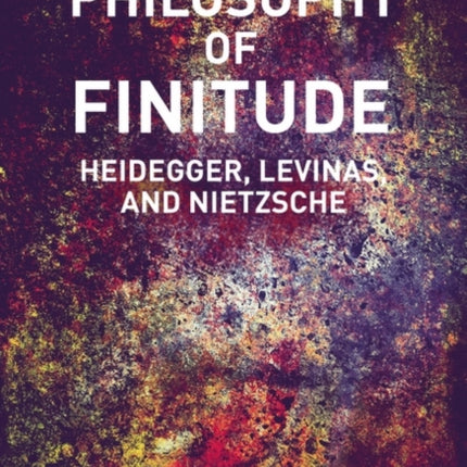 Philosophy of Finitude Heidegger Levinas and Nietzsche