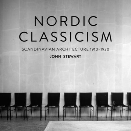 Nordic Classicism: Scandinavian Architecture 1910-1930