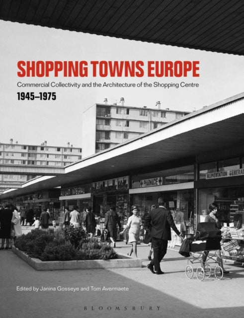 Shopping Towns Europe: Commercial Collectivity and the Architecture of the Shopping Centre, 1945–1975