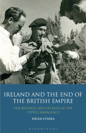 Ireland and the End of the British Empire The Republic and its Role in the Cyprus Emergency