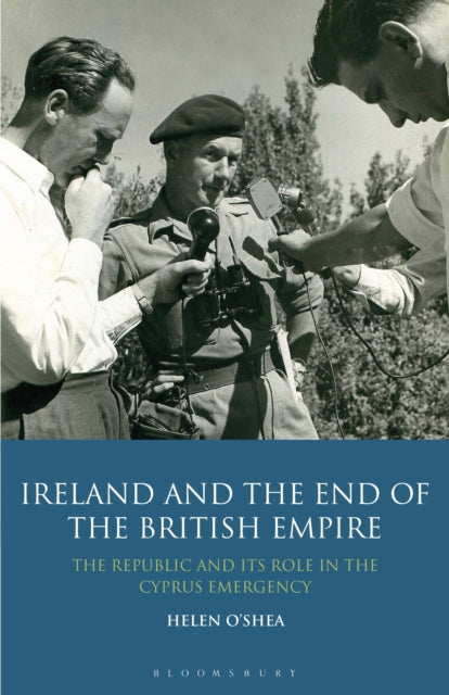 Ireland and the End of the British Empire The Republic and its Role in the Cyprus Emergency