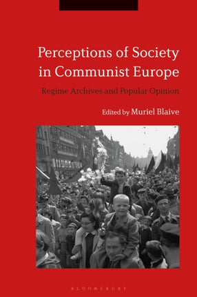 Perceptions of Society in Communist Europe Regime Archives and Popular Opinion