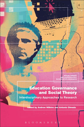 Education Governance and Social Theory Interdisciplinary Approaches to Research Social Theory and Methodology in Education Research