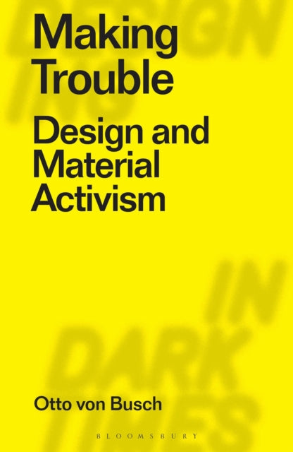 Making Trouble: Design and Material Activism