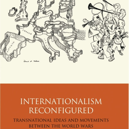 Internationalism Reconfigured Transnational Ideas and Movements Between the World Wars