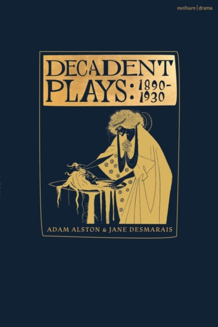 Decadent Plays: 1890–1930: Salome; The Race of Leaves; The Orgy: A Dramatic Poem; Madame La Mort; Lilith; Ennoïa: A Triptych; The Black Maskers; La Gioconda; Ardiane and Barbe Bleue or, The Useless Deliverance; Kerria Japonica; The Dove