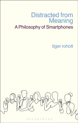 Distracted from Meaning: A Philosophy of Smartphones