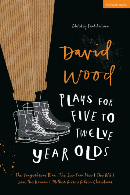 David Wood Plays for 5–12-Year-Olds: The Gingerbread Man; The See-Saw Tree; The BFG; Save the Human; Mother Goose's Golden Christmas