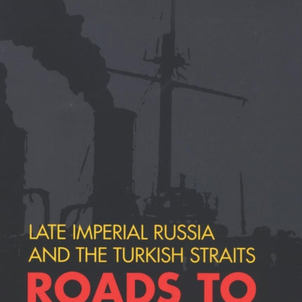 Roads to Glory Late Imperial Russia and the Turkish Straits