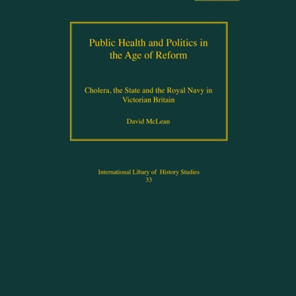 Public Health and Politics in the Age of Reform: Cholera, the State and the Royal Navy in Victorian Britain