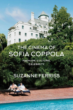 The Cinema of Sofia Coppola Fashion Culture Celebrity BFI Film Classics