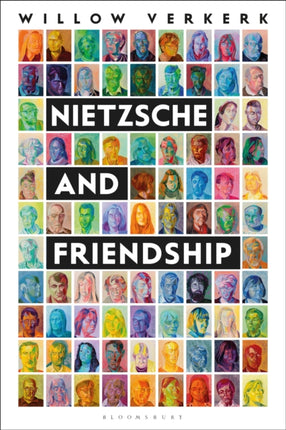 Nietzsche and Friendship Bloomsbury Studies in Continental Philosophy