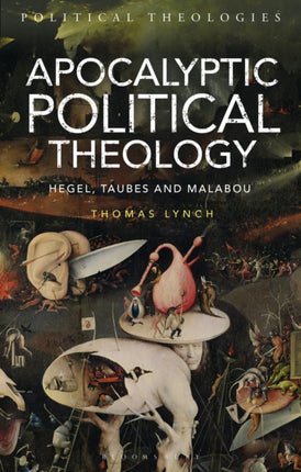 Apocalyptic Political Theology Hegel Taubes and Malabou Political Theologies