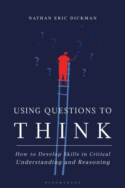 Using Questions to Think: How to Develop Skills in Critical Understanding and Reasoning