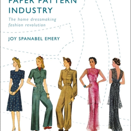 A History of the Paper Pattern Industry: The Home Dressmaking Fashion Revolution