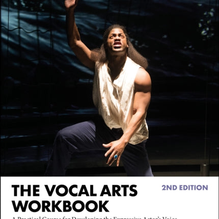 The Vocal Arts Workbook: A Practical Course for Developing the Expressive Actor’s Voice