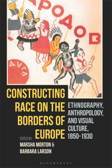 Constructing Race on the Borders of Europe: Ethnography, Anthropology, and Visual Culture, 1850-1930