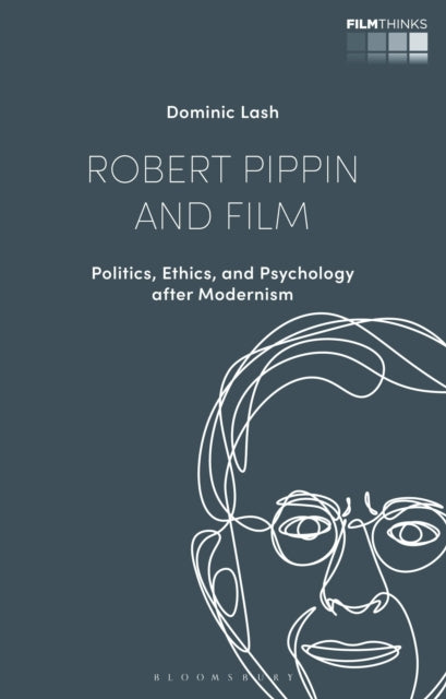 Robert Pippin and Film: Politics, Ethics, and Psychology after Modernism