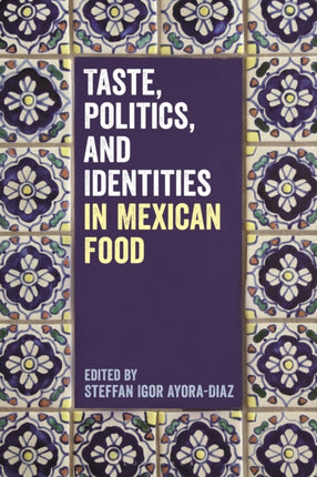 Taste Politics and Identities in Mexican Food