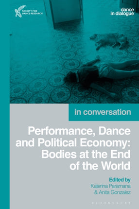 Performance Dance and Political Economy Bodies at the End of the World Dance in Dialogue