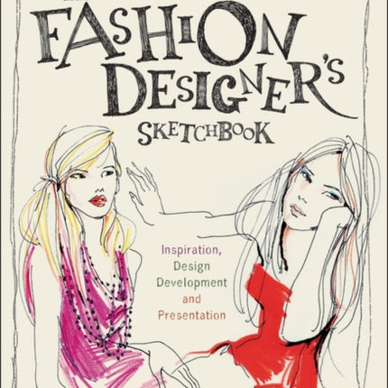 The Fashion Designer's Sketchbook: Inspiration, Design Development and Presentation