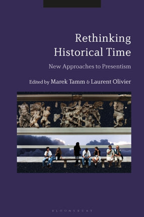 Rethinking Historical Time New Approaches to Presentism
