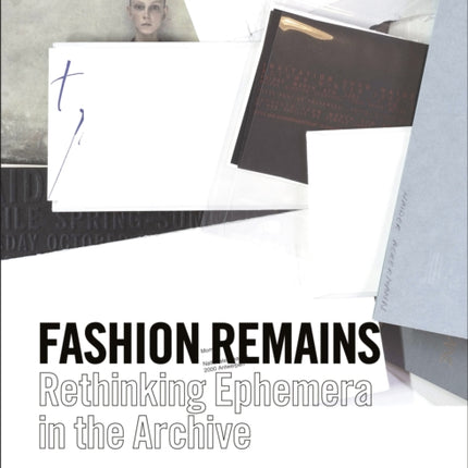 Fashion Remains: Rethinking Ephemera in the Archive