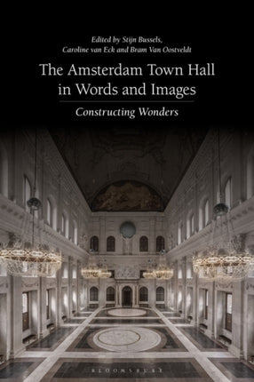 The Amsterdam Town Hall in Words and Images: Constructing Wonders