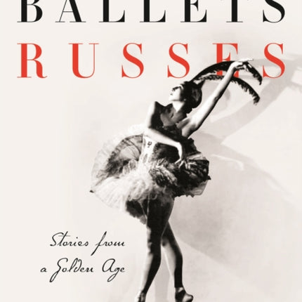 Behind the Scenes at the Ballets Russes: Stories from a Silver Age