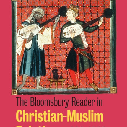 The Bloomsbury Reader in Christian-Muslim Relations, 600-1500