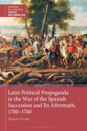 Latin Political Propaganda in the War of the Spanish Succession and Its Aftermath 17001740