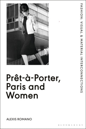 Prêt-à-Porter, Paris and Women: A Cultural Study of French Readymade Fashion, 1945-68