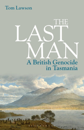 The Last Man A British Genocide in Tasmania