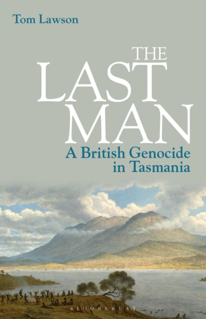 The Last Man A British Genocide in Tasmania